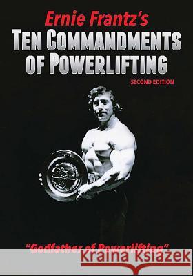 Ernie Frantz's Ten Commandments of Powerlifting Second Edition Frantz, Ernie 9780971245082 Success by Design