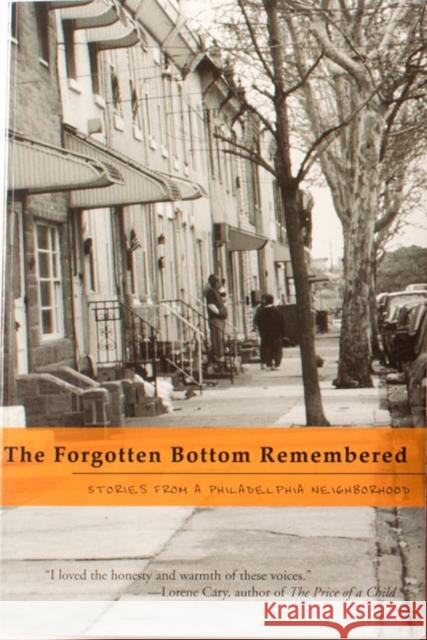 The Forgotten Bottom Remembered: Stories from a Philadelphia Neighborhood August Tarrier 9780971299641 New City Community Press