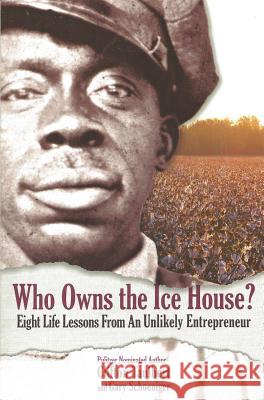 Who Owns the Ice House?: Eight Life Lessons from an Unlikely Entrepreneur Schoeniger, Gary G. 9780971305939 Eli Press