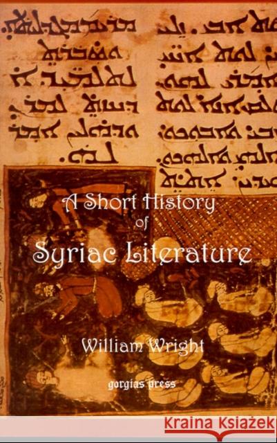 Short History of Syriac Literature William Wright 9780971309753 Gorgias Press