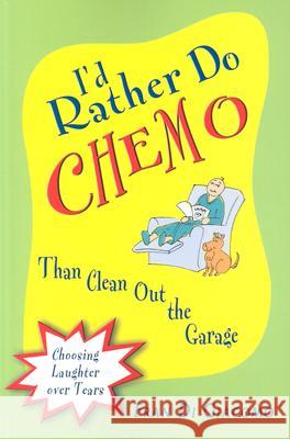 I'd Rather Do Chemo Than Clean Out the Garage: Choosing Laughter Over Tears Fran D 9780971326521 Brown Books