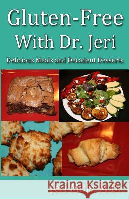 Gluten-Free With Dr. Jeri: Delicious Meals and Decadent Desserts Mills M. D., Jeri 9780971335042 White Sage Press