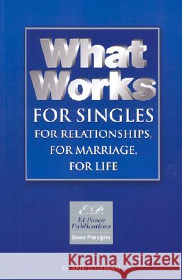 What Works for Singles: For Relationships, for Marriage, for Life: Solid Choices in Unstable Times Shane Idleman 9780971339323