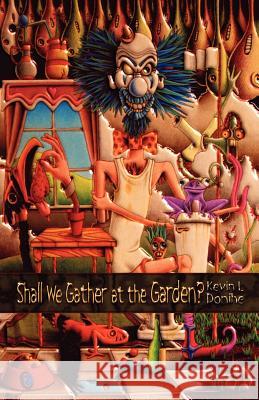 Shall We Gather at the Garden? Kevin L. Donihe 9780971357259 Eraserhead Press