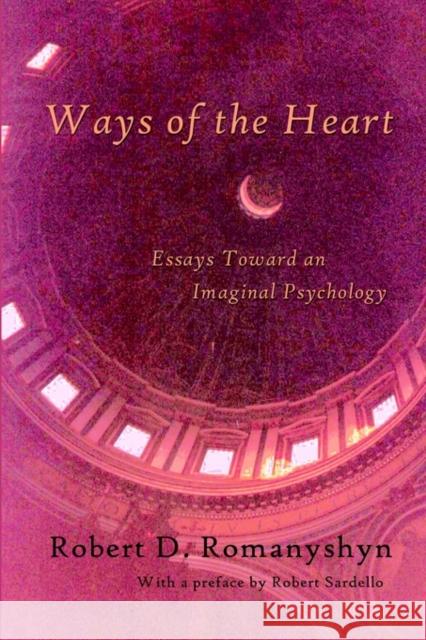 Ways of the Heart: Essays Toward an Imaginal Psychology Romanyshyn, Robert D. 9780971367111 Trivium Publications
