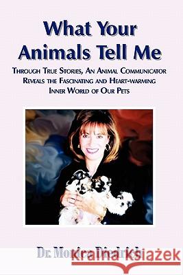 What Your Animals Tell Me Diedrich, Monica 9780971381209 TWO PAWS UP PRESS