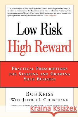 Low Risk, High Reward: Practical Prescriptions for Starting and Growing Your Business Bob Reiss Jeffrey L. Cruikshank Howard H. Stevenson 9780971384804 R&R