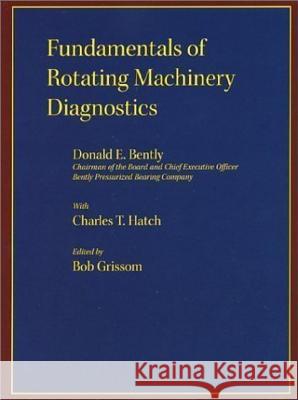 Fundamentals of Rotating Machinery Diagnostics Donald E Bently Charles T. Hatch 9780971408104 BENTLY PRESSURIZED BEARING CO