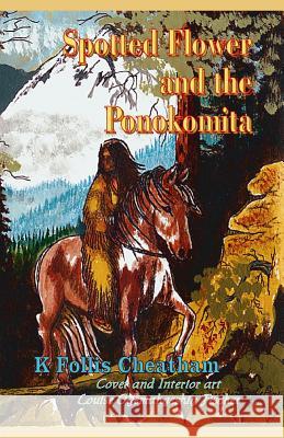 Spotted Flower and the Ponokomita K. Follis Cheatham Kae Cheatham Louise Ogemahgeshig Fischer 9780971428713 Kaios Books