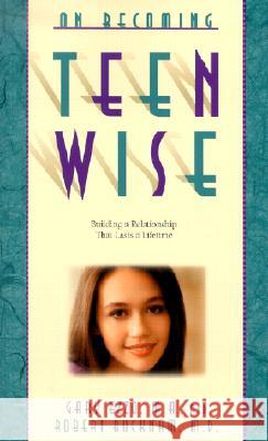 On Becoming Teen Wise: Building a Relationship That Lasts a Lifetime Gary Ezzo Robert Buckham 9780971453258