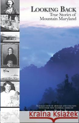 Looking Back: True Stories of Mountain Maryland James R. Rada James Rad 9780971459946 Legacy Publications (NC)