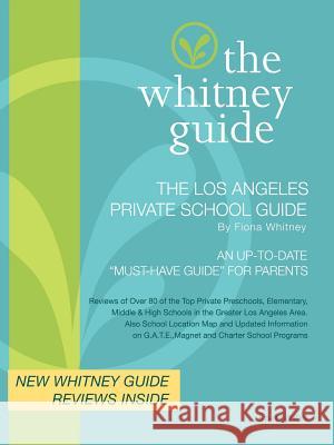 THE WHITNEY GUIDE - THE LOS ANGELES PRIVATE SCHOOL GUIDE 5th Edition Whitney, Fiona 9780971467767 Tree House Press