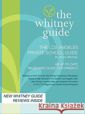 The Whitney Guide; The Los Angeles Private School Guide 6th Edition Fiona Whitney 9780971467774 Tree House Press