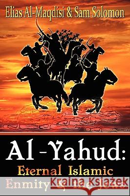 Al-Yahud: Eternal Islamic Enmity and the Jews Al-Maqdisi, Elias 9780971534636 Advancing Native Missions