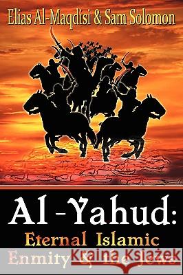 Al-Yahud: Eternal Islamic Enmity and the Jews Al-Maqdisi, Elias 9780971534636