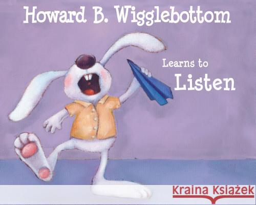 Howard B. Wigglebottom Learns to Listen Howard Binkow Susan F. Cornelison 9780971539013 Thunderbolt Publishing