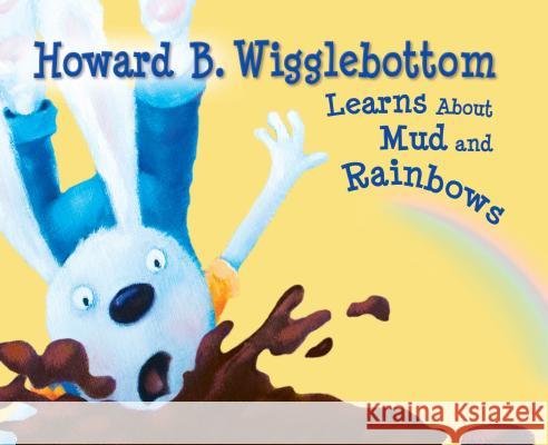 Howard B. Wigglebottom Learns about Mud and Rainbows Howard Binkow Susan F. Cornelison 9780971539051