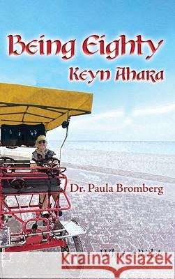 Being Eighty: Keyn Ahara--What a Ride! Paula Bromberg 9780971547445 Joyful Awakening Books