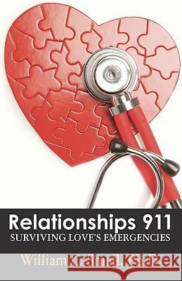 Relationships 911: Surviving Love's Emergencies Dr William C. Small 9780971551572