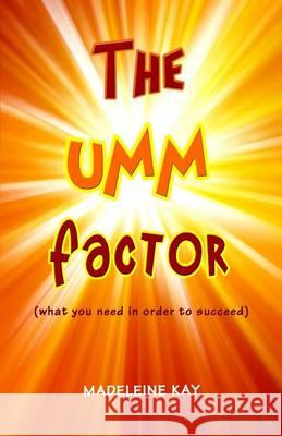 The UMM Factor: (what you need in order to succeed) Kay, Madeleine 9780971557215