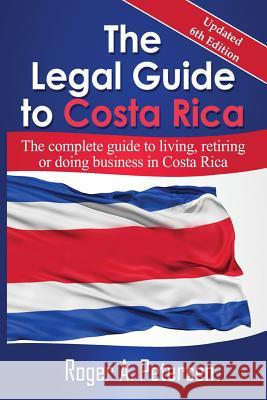The Legal Guide to Costa Rica Roger Allen Petersen 9780971581593 Amerilatin Consulttores