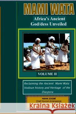 Mami Wata: Africa\'s Ancient God/dess Unveiled Vol. II Vivian Hunter-Hindrew 9780971624535 Vivian Hunter-Hindrew (Mama Zogbe)