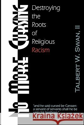 No More Cursing: Destroying The Roots Of Religious Racism Swan, Talbert W. 9780971635517 Trumpet in Zion Publishing