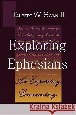 Exploring Ephesians: An Expository Commentary Talbert W. Swan 9780971635555 Trumpet in Zion Publishing