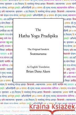 The Hatha Yoga Pradipika: The Original Sanskrit and An English Translation Svatmarama 9780971646605