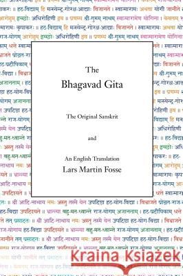 The Bhagavad Gita : The Original Sanskrit and An English Translation Lars Martin Fosse 9780971646667 