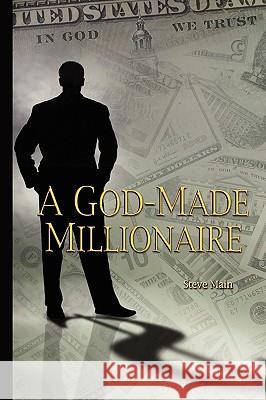 A God-Made Millionaire: Personal and Business Finance God's Way Steve Main 9780971648968 Visionquest Ministries