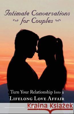 Intimate Conversations for Couples: Turn Your Relationship into a Lifelong Love Affair Syrios, Bill 9780971668317 Crossover Press