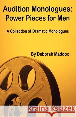 Audition Monologues: Power Pieces for Men Maddox, Deborah 9780971682726 Lucid Solutions