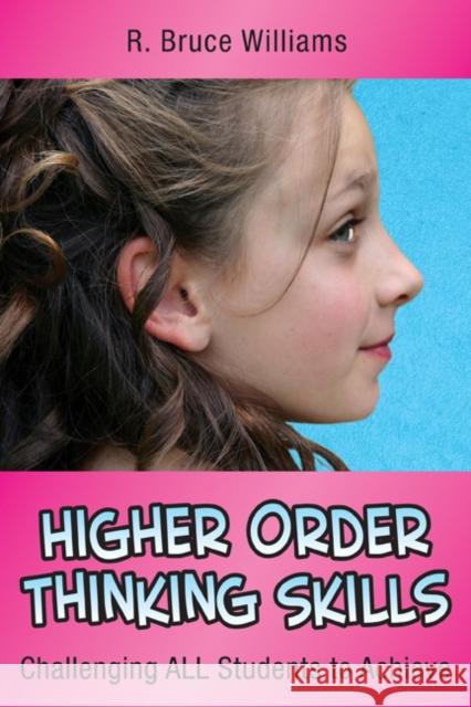 Higher Order Thinking Skills: Challenging All Students to Achieve Williams, R. Bruce 9780971733251 Corwin Press