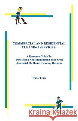 Commercial and Residential Cleaning Services Walter Fenix 9780971747777 Entaecan Publications