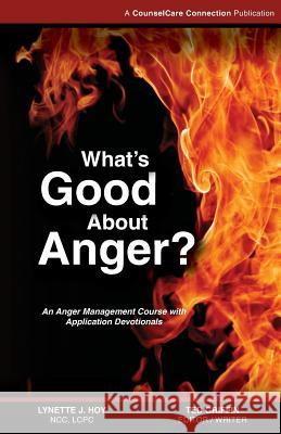 What's Good About Anger?: An Anger Management Course with Application Devotionals Griffin, Ted 9780971759909 Counselcare Connection