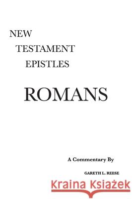 Romans: A Critical and Exegetical Commentary Gareth Reese 9780971765207