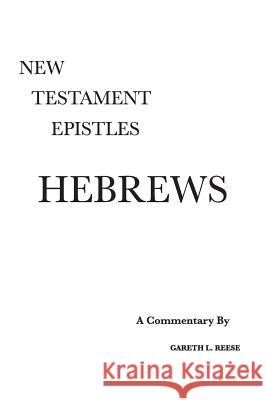 Hebrews: A Critical & Exegetical Commentary Gareth L. Reese 9780971765214