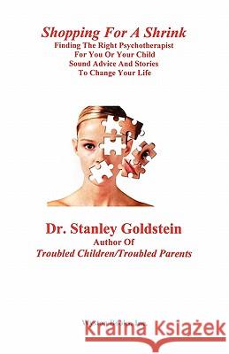 Shopping for a Shrink /Finding the Right Psychotherapist for You or Your Child /Sound Advice and Stories to Change Your Life Stanley Goldstein 9780971770553 Wyston Books, Inc.