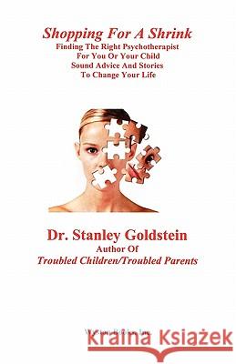 Shopping for a Shrink /Finding the Right Psychotherapist for You or Your Child /Sound Advice and Stories to Change Your Life Stanley Goldstein 9780971770553