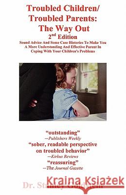 Troubled Children/Troubled Parents: The Way Out 2nd Edition Stanley Goldstein 9780971770584