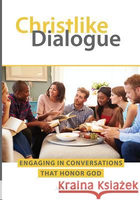 Christlike Dialogue: Engaging in Conversations that Honor God Rosenau, Jeff 9780971772243