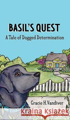 Basil's Quest, A Tale of Dogged Determination Gracie H. VanDiver Amanda Penecale 9780971774520 Gracie H. VanDiver