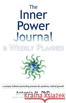 The Inner Power Journal & Weekly Planner Phd Antonia M 9780971793941 Mystery School Books