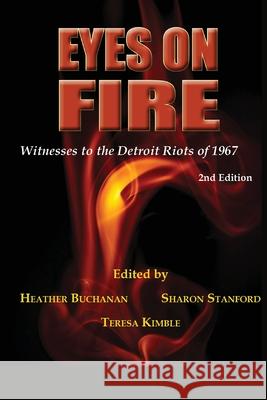 Eyes on Fire: Witnesses to the Detroit Riots of 1967 Heather Buchanan 9780971821484 Aquarius Press LLC