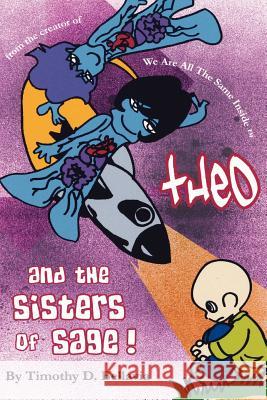 Theo And the Sisters of Sage!: from the creator of We Are All The Same Inside Bellavia, Timothy D. 9780971823211 T.I.M.M.-E. Company, Incorporated