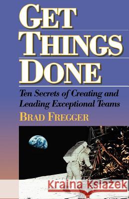 Get Things Done Brad Fregger 9780971856202