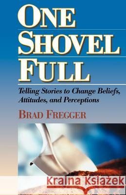 One Shovel Full Brad Fregger 9780971856219