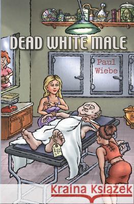 Dead White Male Paul Wiebe 9780971859920