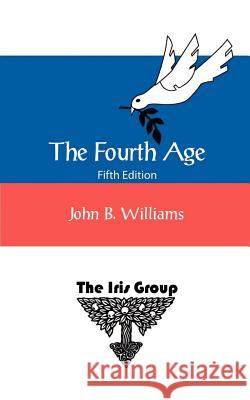 The Fourth Age: Fifth Edition Williams, John B. 9780971892996 Iris Group